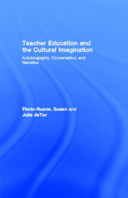 Teacher Education and the Cultural Imagination : Autobiography, Conversation, and Narrative, PDF eBook