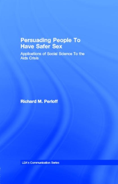 Persuading People To Have Safer Sex : Applications of Social Science To the Aids Crisis, PDF eBook