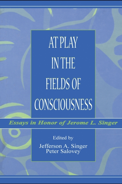 At Play in the Fields of Consciousness : Essays in Honor of Jerome L. Singer, PDF eBook