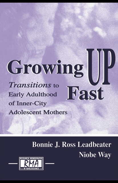 Growing Up Fast : Transitions To Early Adulthood of Inner-city Adolescent Mothers, PDF eBook