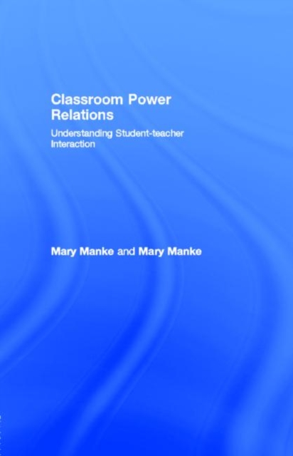 Classroom Power Relations : Understanding Student-teacher Interaction, PDF eBook