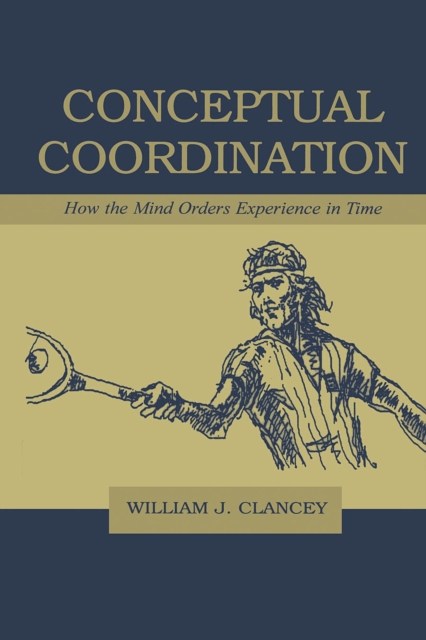 Conceptual Coordination : How the Mind Orders Experience in Time, PDF eBook