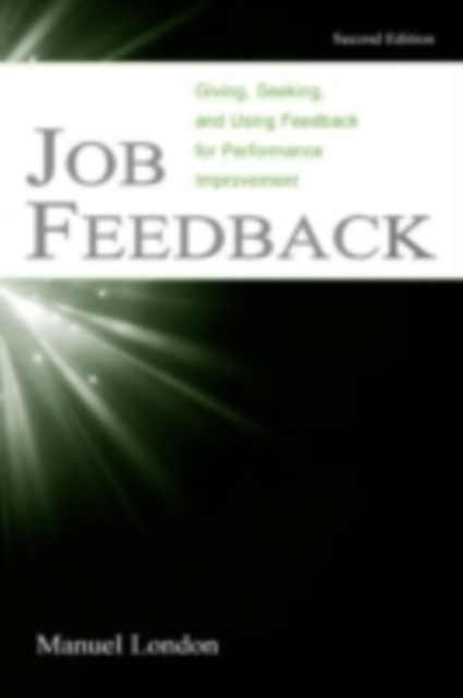 Job Feedback : Giving, Seeking, and Using Feedback for Performance Improvement, PDF eBook