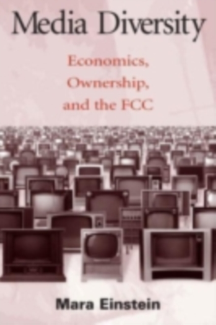 Media Diversity : Economics, Ownership, and the Fcc, PDF eBook