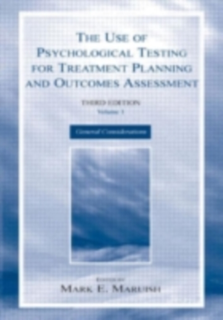 The Use of Psychological Testing for Treatment Planning and Outcomes Assessment : Volume 1: General Considerations, PDF eBook