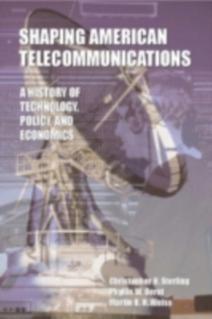 Shaping American Telecommunications : A History of Technology, Policy, and Economics, PDF eBook