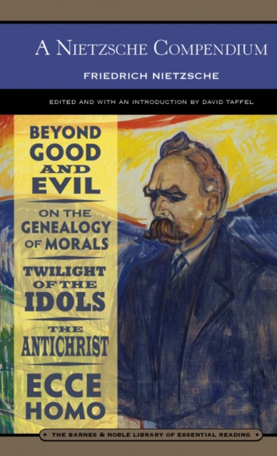 A Nietzsche Compendium (Barnes & Noble Library of Essential Reading) : Beyond Good and Evil, On the Genealogy of Morals, Twilight of the Idols, The Antichrist, and Ecce Ho, EPUB eBook