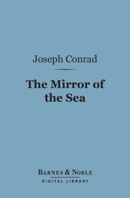 The Mirror of the Sea (Barnes & Noble Digital Library), EPUB eBook