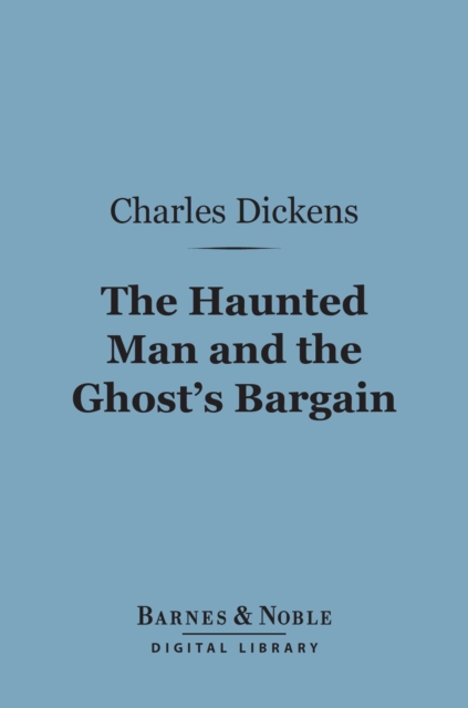 The Haunted Man and The Ghost's Bargain (Barnes & Noble Digital Library), EPUB eBook