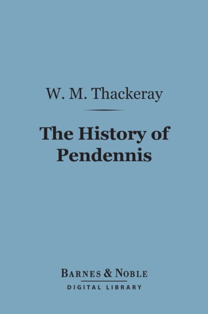 The History of Pendennis (Barnes & Noble Digital Library), EPUB eBook