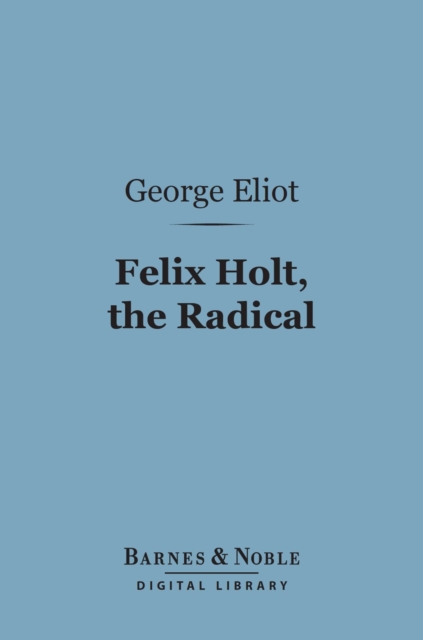 Felix Holt, the Radical (Barnes & Noble Digital Library), EPUB eBook