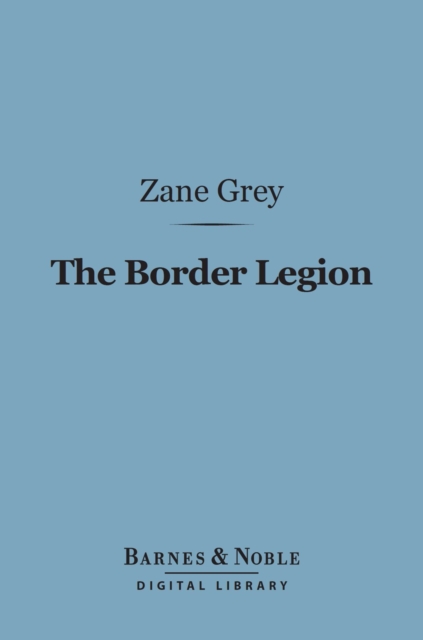 The Border Legion (Barnes & Noble Digital Library), EPUB eBook