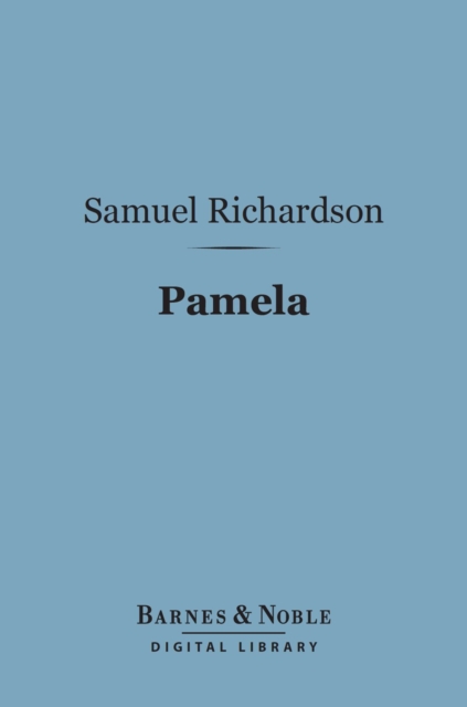 Pamela (Barnes & Noble Digital Library) : Or Virtue Rewarded, EPUB eBook