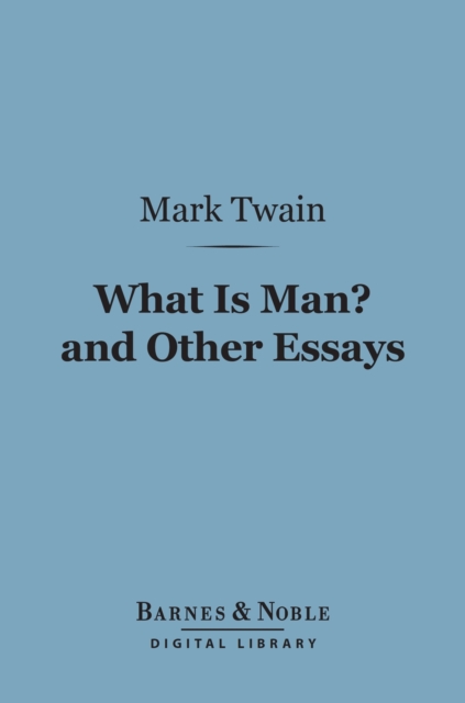What Is Man? And Other Essays (Barnes & Noble Digital Library), EPUB eBook