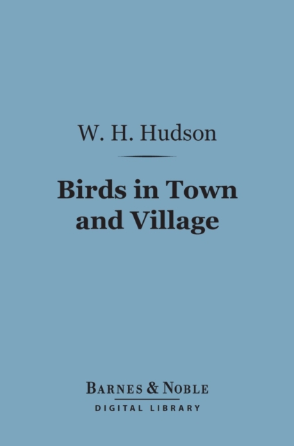 Birds in Town and Village (Barnes & Noble Digital Library), EPUB eBook
