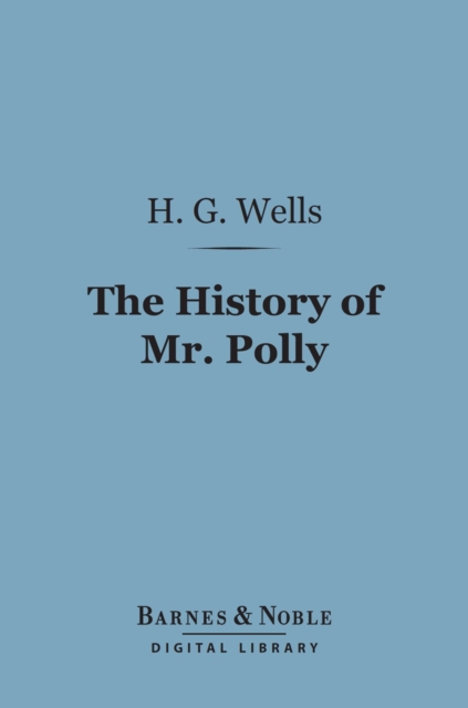 The History of Mr. Polly (Barnes & Noble Digital Library), EPUB eBook