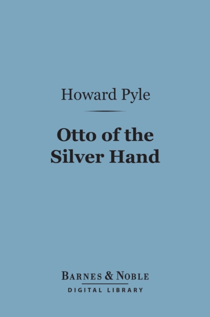 Otto of the Silver Hand (Barnes & Noble Digital Library), EPUB eBook