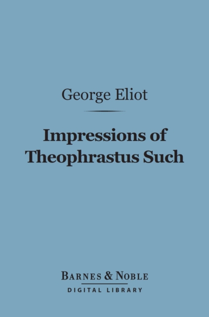 Impressions of Theophrastus Such (Barnes & Noble Digital Library), EPUB eBook