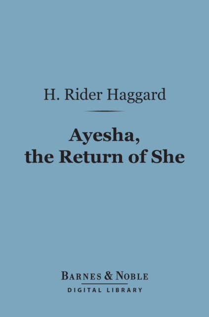 Ayesha, The Return of She (Barnes & Noble Digital Library), EPUB eBook