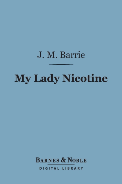 My Lady Nicotine: A Study in Smoke (Barnes & Noble Digital Library), EPUB eBook