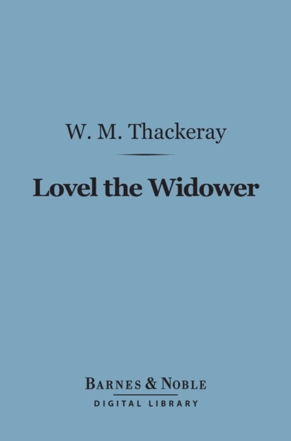 Lovel The Widower (Barnes & Noble Digital Library) : And Other Stories and Sketches, EPUB eBook