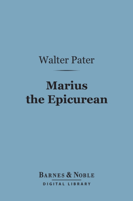 Marius the Epicurean (Barnes & Noble Digital Library), EPUB eBook