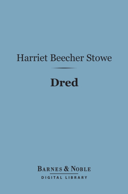 Dred (Barnes & Noble Digital Library) : A Tale of the Great Dismal Swamp, EPUB eBook