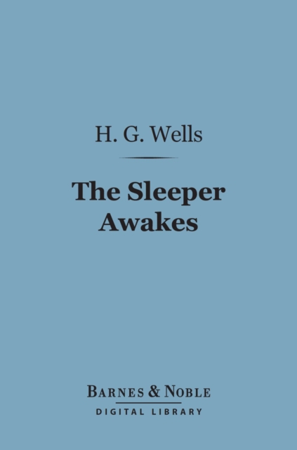 The Sleeper Awakes (Barnes & Noble Digital Library), EPUB eBook