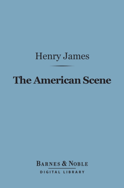 The American Scene (Barnes & Noble Digital Library), EPUB eBook