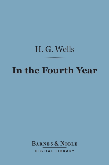 In the Fourth Year (Barnes & Noble Digital Library) : Anticipations of a World Peace, EPUB eBook