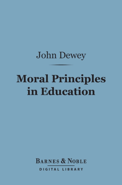 Moral Principles in Education (Barnes & Noble Digital Library), EPUB eBook