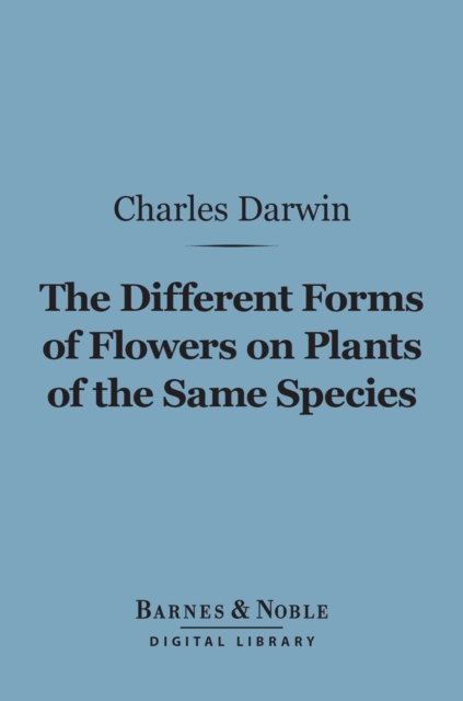 The Different Forms of Flowers on Plants of the Same Species (Barnes & Noble Digital Library), EPUB eBook