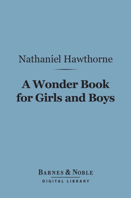 A Wonder Book for Girls and Boys (Barnes & Noble Digital Library), EPUB eBook