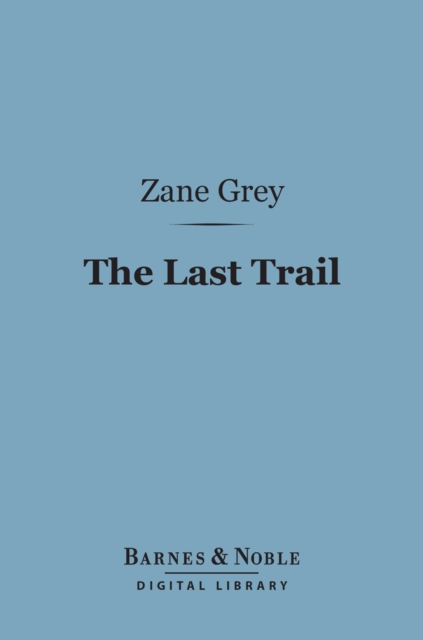 The Last Trail (Barnes & Noble Digital Library), EPUB eBook