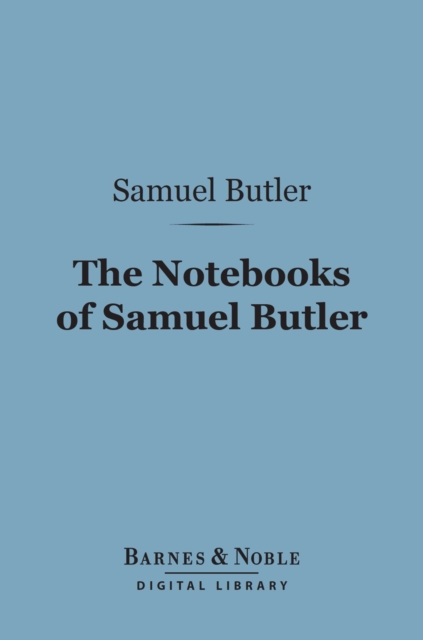 The Notebooks of Samuel Butler (Barnes & Noble Digital Library), EPUB eBook