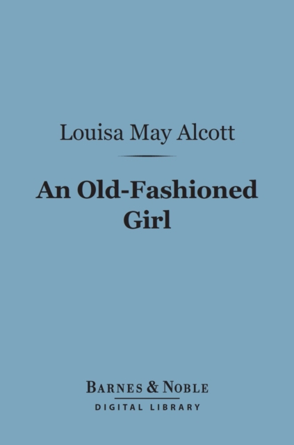 An Old-Fashioned Girl (Barnes & Noble Digital Library), EPUB eBook