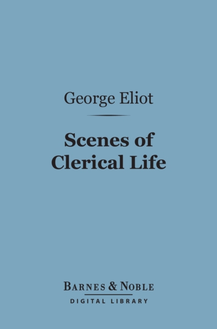Scenes of Clerical Life (Barnes & Noble Digital Library), EPUB eBook