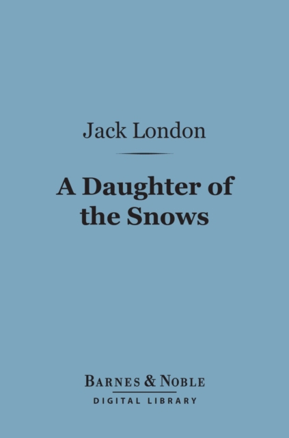 A Daughter of the Snows (Barnes & Noble Digital Library), EPUB eBook