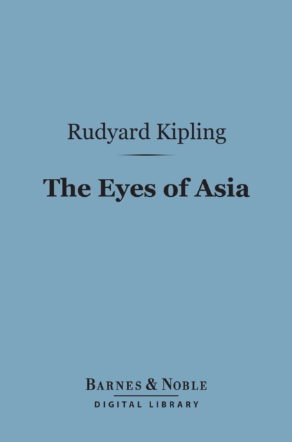 The Eyes of Asia (Barnes & Noble Digital Library), EPUB eBook