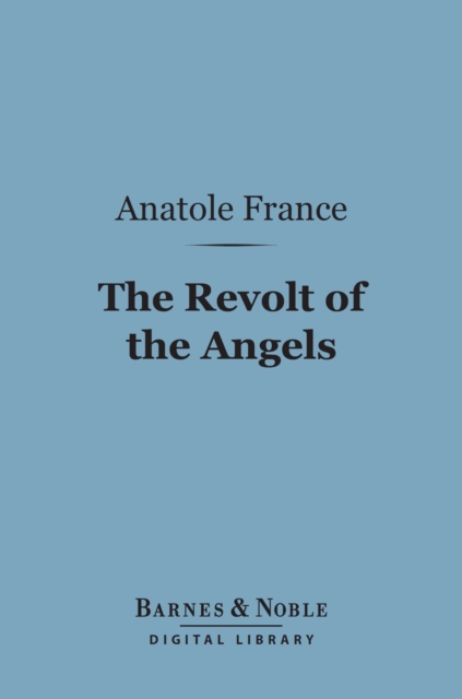 The Revolt of the Angels (Barnes & Noble Digital Library), EPUB eBook