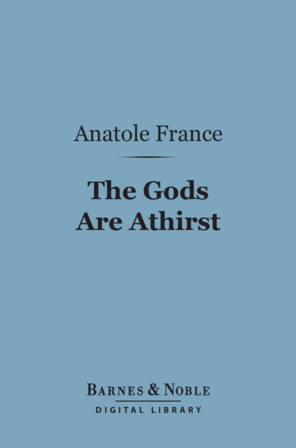 The Gods Are Athirst (Barnes & Noble Digital Library), EPUB eBook