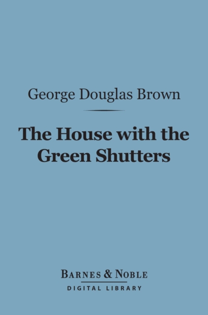 The House With the Green Shutters (Barnes & Noble Digital Library), EPUB eBook