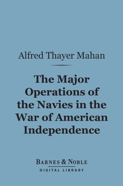 The Major Operations of the Navies in the War of American Independence (Barnes & Noble Digital Library), EPUB eBook