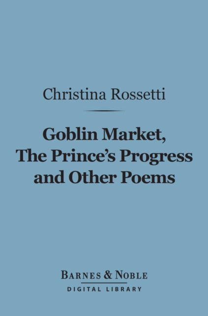 Goblin Market, The Prince's Progress and Other Poems (Barnes & Noble Digital Library), EPUB eBook