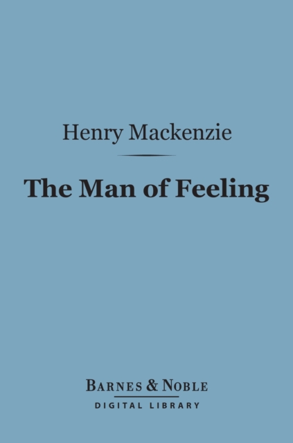 The Man of Feeling (Barnes & Noble Digital Library), EPUB eBook