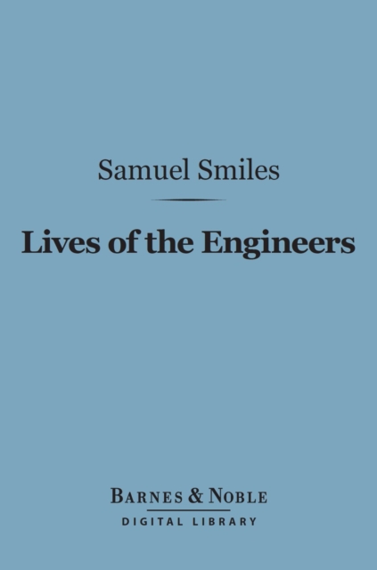 Lives of the Engineers (Barnes & Noble Digital Library) : George and Robert Stephenson, EPUB eBook