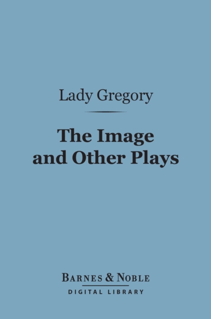 The Image and Other Plays (Barnes & Noble Digital Library), EPUB eBook