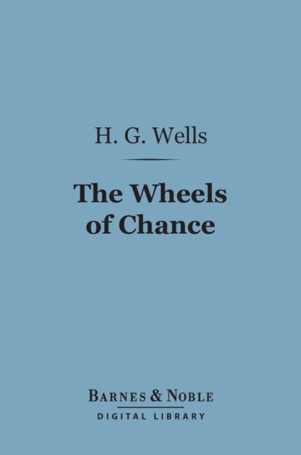 The Wheels of Chance (Barnes & Noble Digital Library) : A Bicycling Idyll, EPUB eBook
