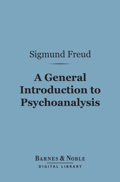 A General Introduction to Psychoanalysis (Barnes & Noble Digital Library), EPUB eBook