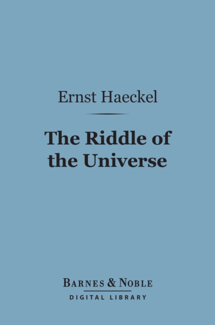 The Riddle of the Universe (Barnes & Noble Digital Library) : At the Close of the Nineteenth Century, EPUB eBook